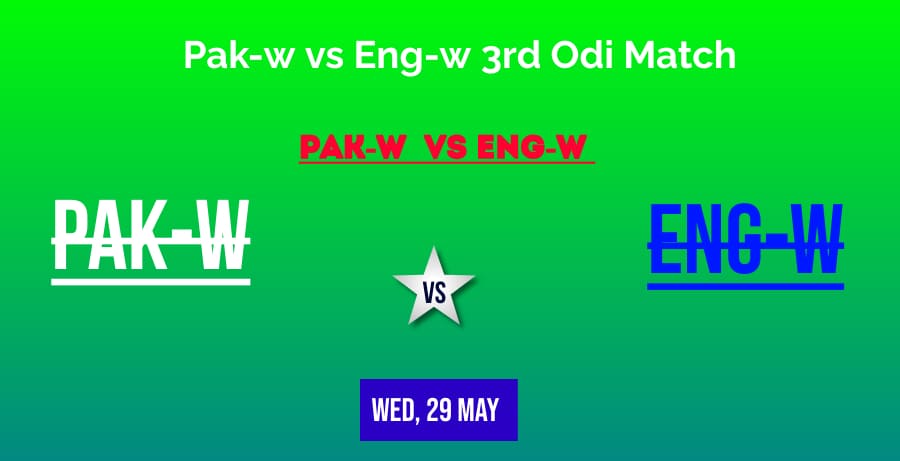 Today’s 3rd ODI ENG-W Vs PAK-W: Preview, Pitch Report, Stats,Predicted Teams, Fantasy 11